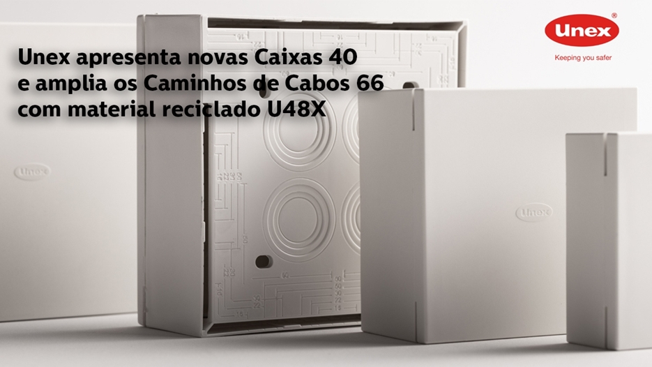 Novas Caixas 40  e Caminhos de Cabos 66 com material reciclado U48X da Unex